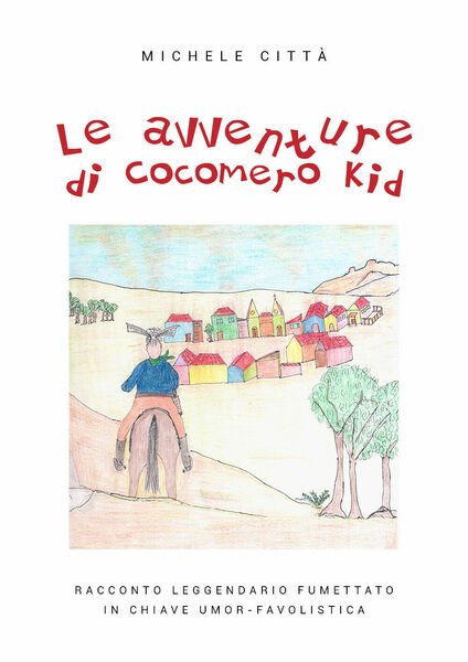 Le avventure di Cocomero Kid - Michele Città, 2019, Youcanprint