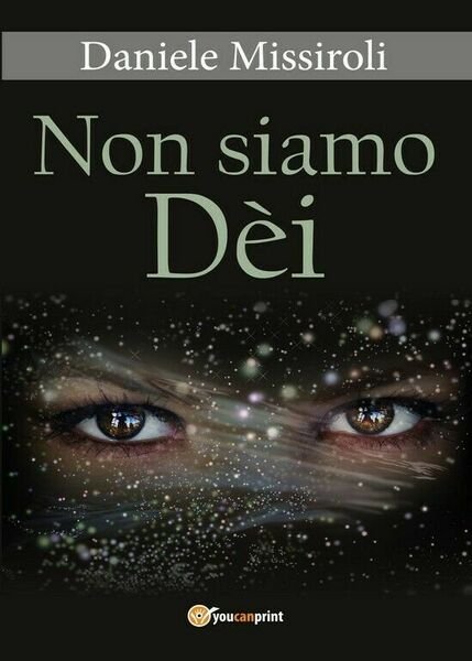 Non siamo Dèi di Daniele Missiroli, 2017, Youcanprint