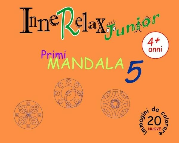 Innerelax Junior - Primi Mandala 5 di Roberto Roti, 2018, …