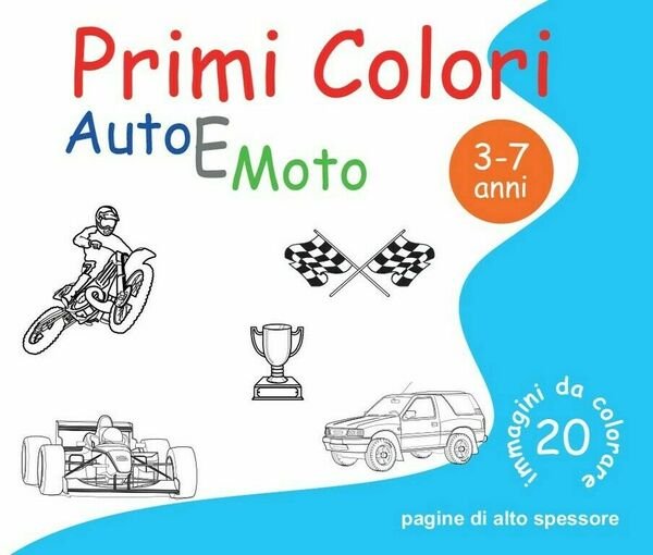 Primi Colori - Auto e Moto di Roberto Roti, 2016, …