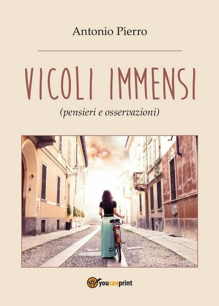 Vicoli immensi di Antonio Pierro, 2017, Youcanprint