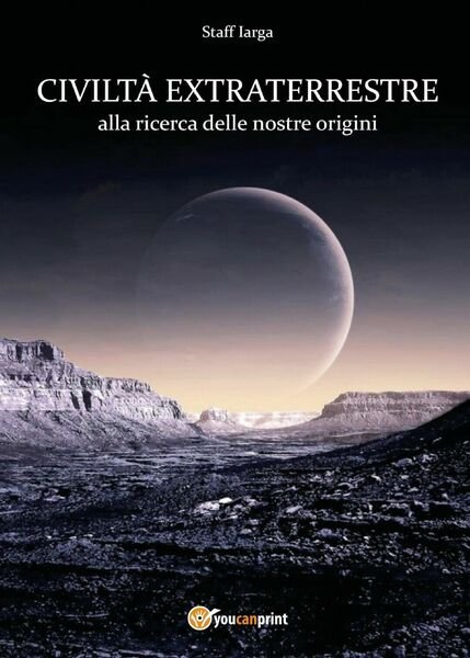 Civiltà extraterrestre di Staff Iarga, 2017, Youcanprint