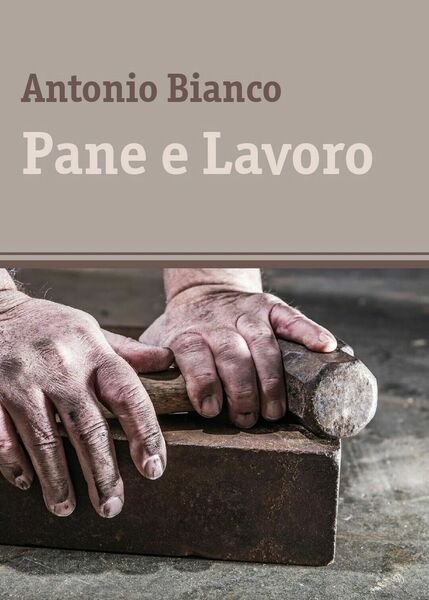 Pane e Lavoro di Antonio Bianco, 2017, Youcanprint