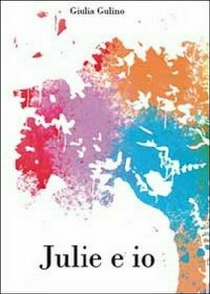 Julie e io di Giulia Gulino, 2011, Youcanprint