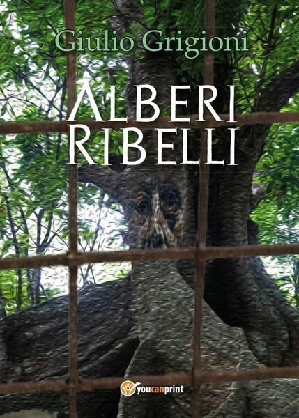 Alberi Ribelli di Giulio Grigioni, 2017, Youcanprint