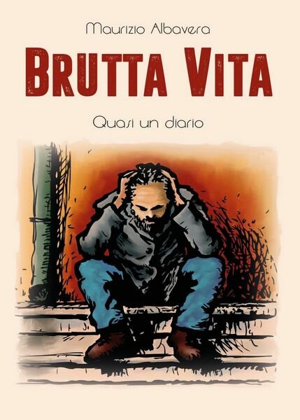 Brutta vita di Maurizio Albavera, 2017, Youcanprint