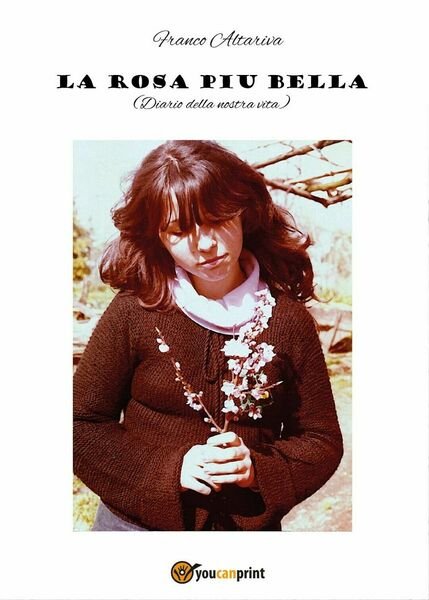 La rosa più bella. Diario della nostra vita, Franco Altariva, …