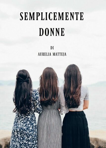 Semplicemente donne di Aurelia Matteja, 2017, Youcanprint | Immagine principale