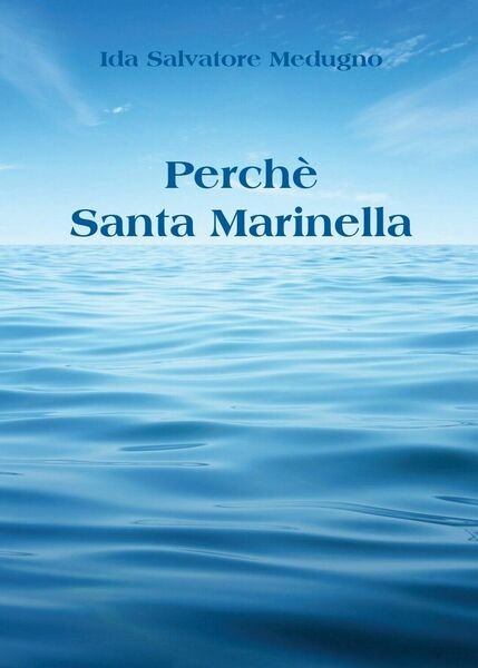 Perchè Santa Marinella di Ida Salvatore Medugno, 2017, Youcanprint