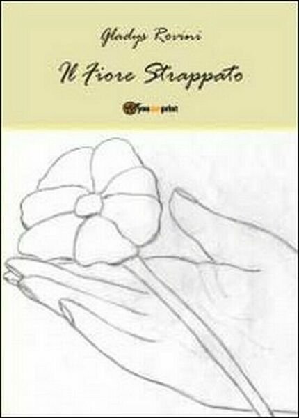 Il fiore strappato di Gladys Rovini, 2011, Youcanprint
