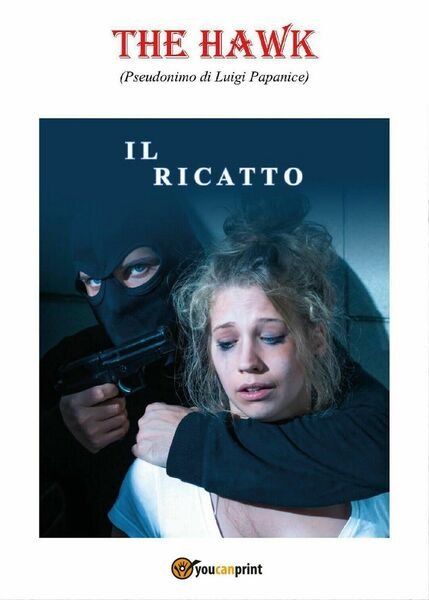 Il ricatto di The Hawk, 2017, Youcanprint