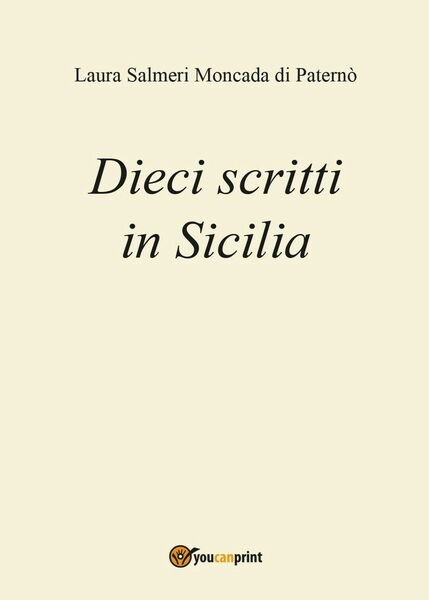 Dieci scritti in Sicilia di Laura Salmeri, 2017, Youcanprint