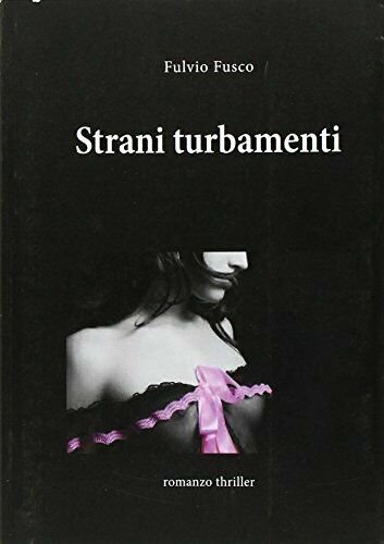 Strani turbamenti di Fulvio Fusco, 2012, Youcanprint