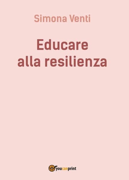 Educare alla resilienza di Simona Venti, 2016, Youcanprint
