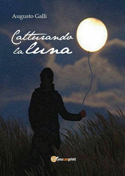 Catturando la luna di Augusto Galli, 2016, Youcanprint