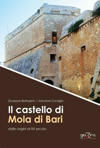 Il castello di Mola di Bari - Salvatore Consiglio; Giuseppe …