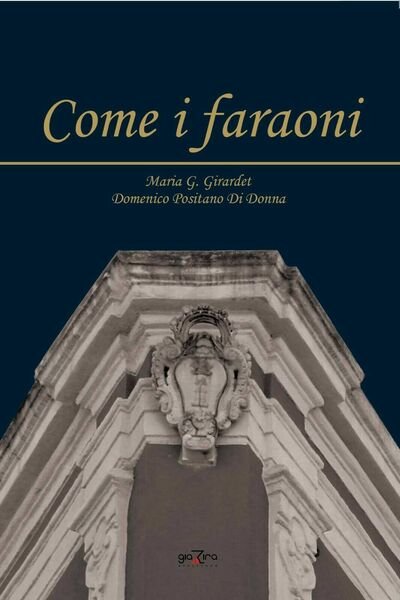 Come i faraoni - Maria G. Girardet; Domenico Positano Di …