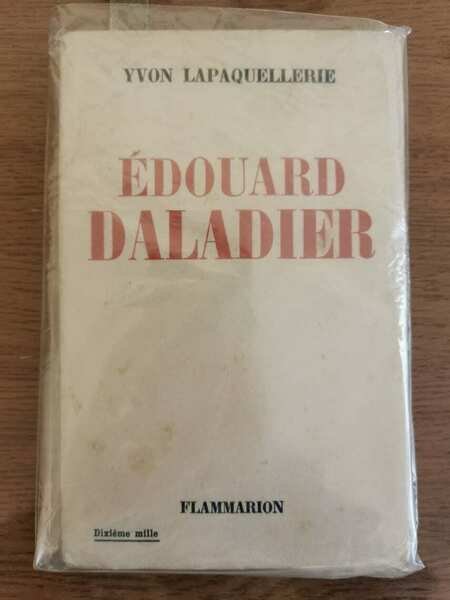 Edouard Daladier - Y. Lapaquellerie - Flammarion - 1939 - AR