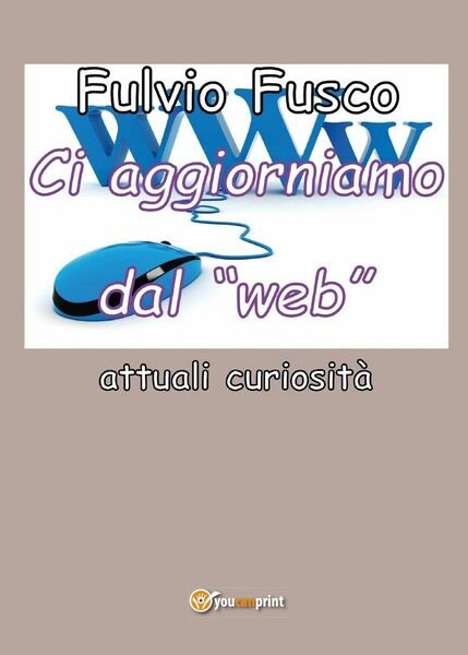 Ci aggiorniamo dal web di Fulvio Fusco, 2016, Youcanprint