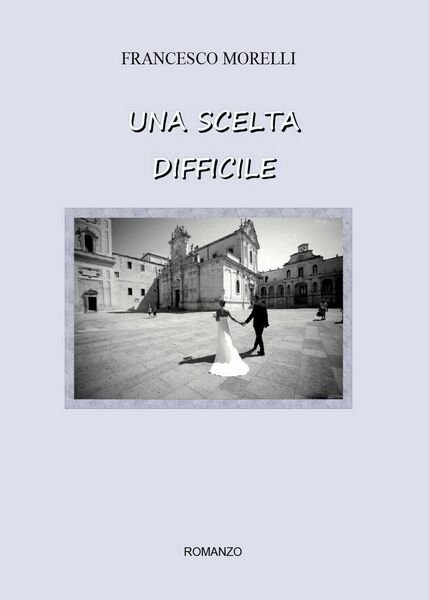 Una scelta difficile di Francesco Morelli, 2016, Youcanprint