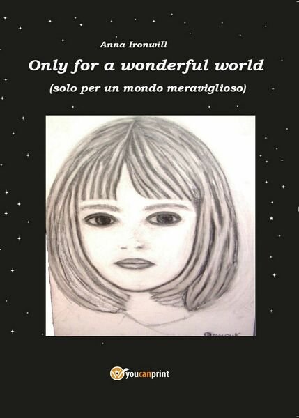 Only for a Wonderful World di Anna Ironwill, 2016, Youcanprint