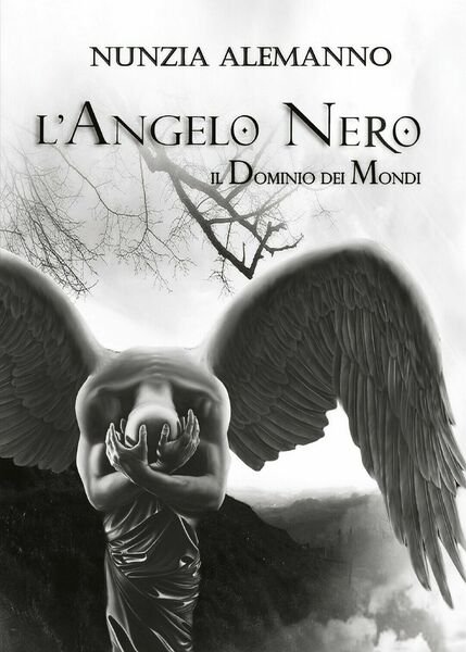Il Dominio dei Mondi: L?Angelo Nero di Nunzia Alemanno, 2016, Youcanprint