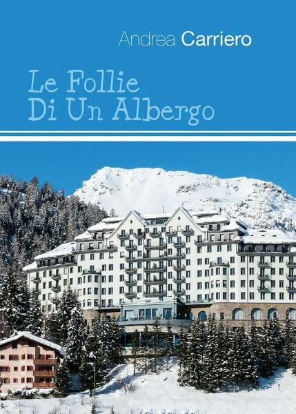 Le Follie Di Un Albergo di Andrea Carriero, 2016, Youcanprint
