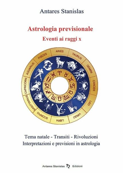 Astrologia previsionale. Eventi ai raggi X, Stanislas Antares, 2016, Youcanp.
