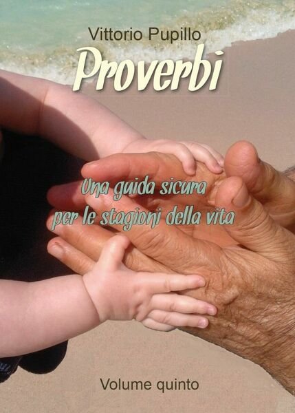 Proverbi - Una guida sicura per le stagioni della vita …