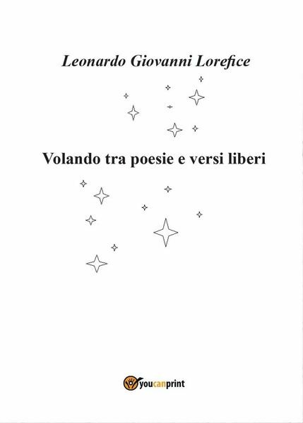 Volando tra poesie e versi liberi di Leonardo Giovanni Lorefice, …