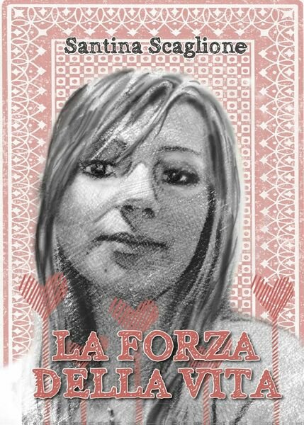 La forza della vita di Santina Scaglione, 2016, Youcanprint