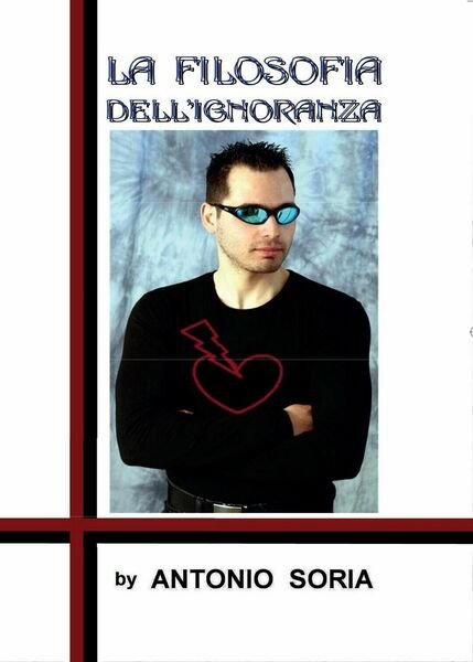 La filosofia dell?ignoranza (Paperback Edition), Antonio Soria, 2016, Youcanp.