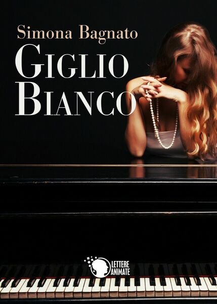 Giglio Bianco di Simona Bagnato, 2016, Lettere Animate Editore