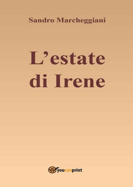 L?estate di Irene di Sandro Marcheggiani, 2016, Youcanprint