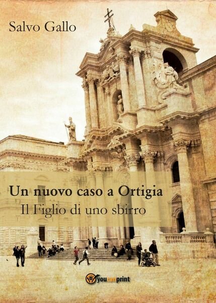 Un nuovo caso a Ortigia- Il Figlio di uno sbirro, Salvo Gallo, 2016, Youcanpr.