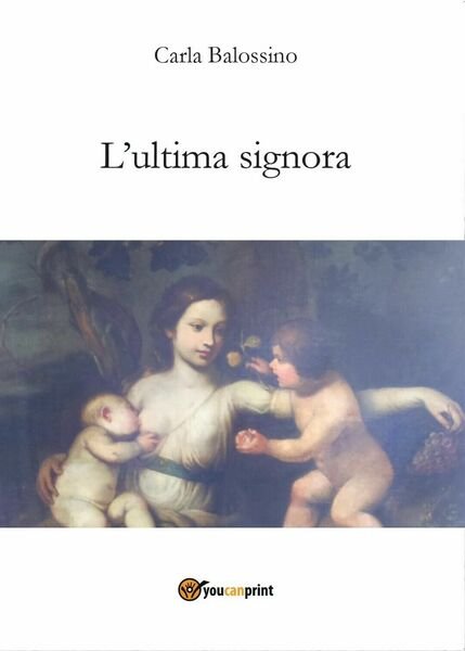 L?ultima signora di Carla Balossino, 2016, Youcanprint