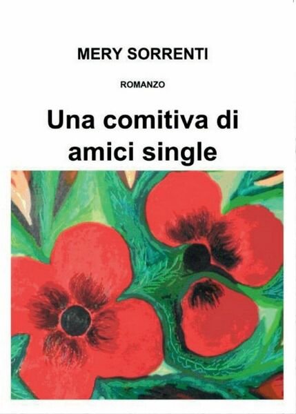 Una comitiva di amici single di Mery Sorrenti, 2016, Youcanprint