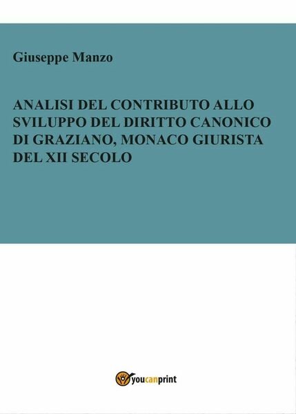 Analisi del contributo allo sviluppo del diritto canonico di Graziano …