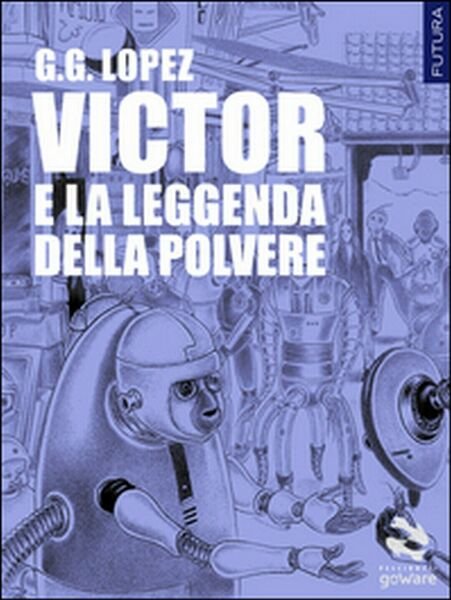Victor e la leggenda della polvere di G. G. Lopez, 2016, Goware