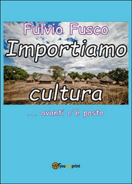 Importiamo cultura di Fulvio Fusco, 2016, Youcanprint | Immagine principale