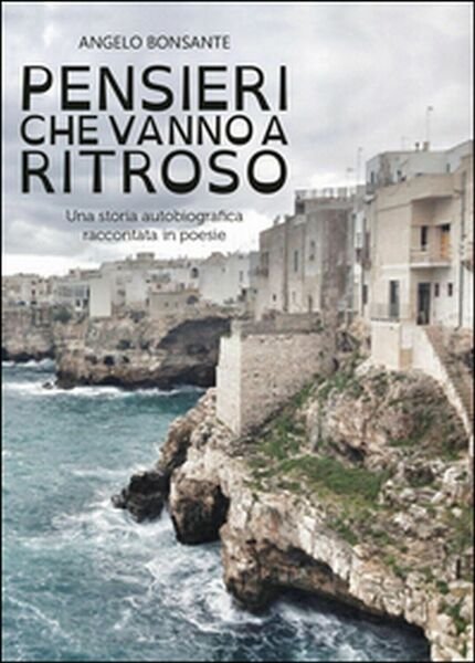 Pensieri che vanno a ritroso di Angelo Bonsante, 2016, Youcanprint