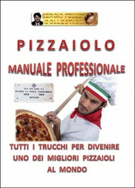Pizzaiolo. Manuale professionale di Sergio Felleti, 2016, Youcanprint