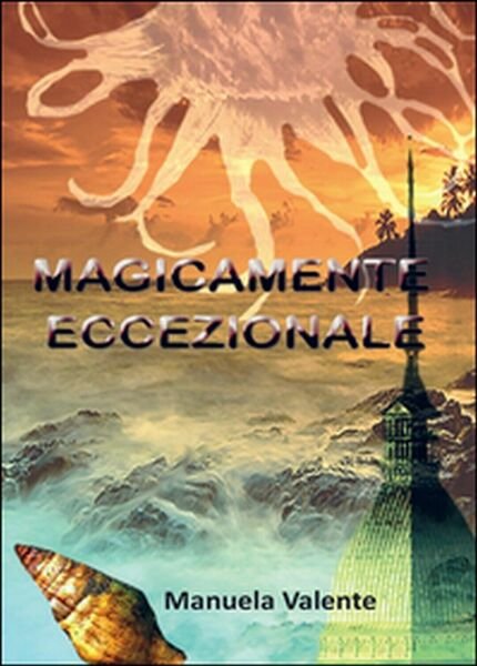 Magicamente eccezionale di Manuela Valente, 2016, Youcanprint | Immagine principale