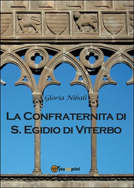 La confraternita di S. Egidio di Viterbo di Gloria Nibali, 2016, Youcanprint