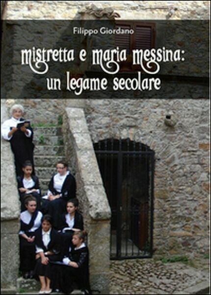 Mistretta e Maria Messina: un legame secolare di Filippo Giordano, …