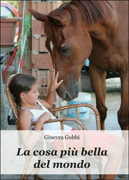 La cosa più bella del mondo di Ginevra Gobbi, 2016, Youcanprint