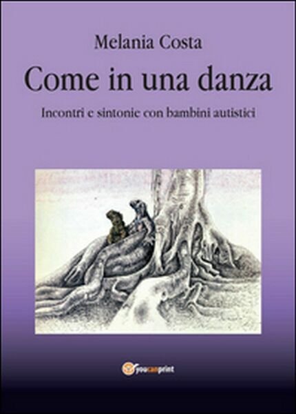 Come in una danza. Incontri e sintonie con bambini autistici …