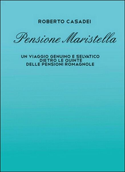 Pensione Maristella di Roberto Casadei, 2016, Youcanprint