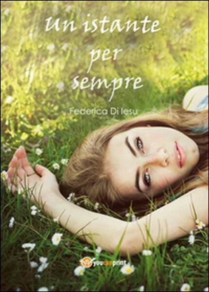 Un istante per sempre di Federica Di Iesu, 2016, Youcanprint