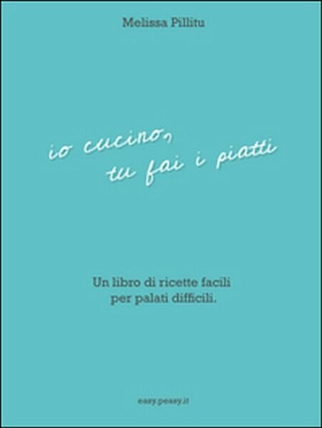 Io cucino, tu fai i piatti di Melissa Pillitu, 2016, …